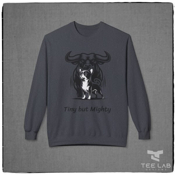 Tiny but Mighty Chihuahua and Bull Sweatshirt from the Tee Lab Designs Chihuahua Collection.