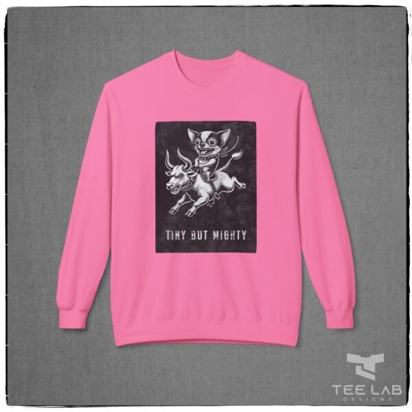 Tiny But Mighty Sweatshirt from the Tee Lab Designs Chihuahua Collection.