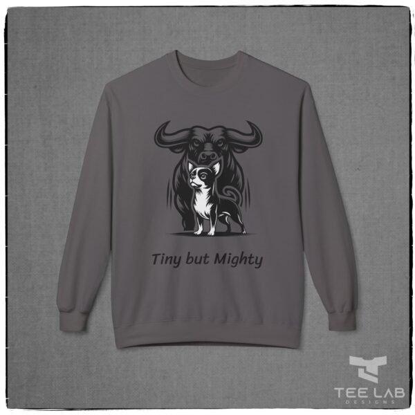 Tiny but Mighty Chihuahua and Bull Sweatshirt from the Tee Lab Designs Chihuahua Collection.