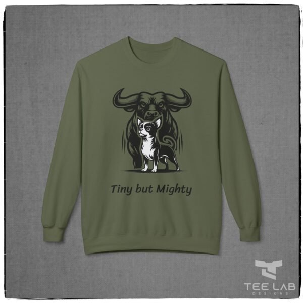 Tiny but Mighty Chihuahua and Bull Sweatshirt from the Tee Lab Designs Chihuahua Collection.