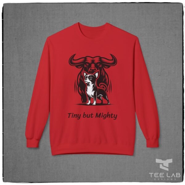 Tiny but Mighty Chihuahua and Bull Sweatshirt from the Tee Lab Designs Chihuahua Collection.